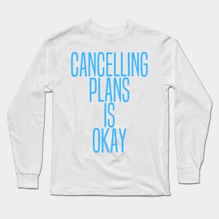 Cancelling Plans Is Okay Funny Autistics and Introverts Design Long Sleeve T-Shirt